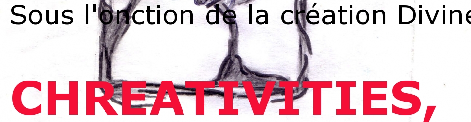 Chréativities, sous l'onction de la création divine