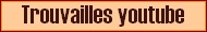 Mes trouvailles You Tube