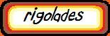 rigolades