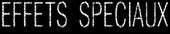 effets sp&eacute;ciaux