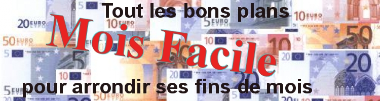 MoisFacile : Tout les bons plans pour arrondir ses fins de mois
