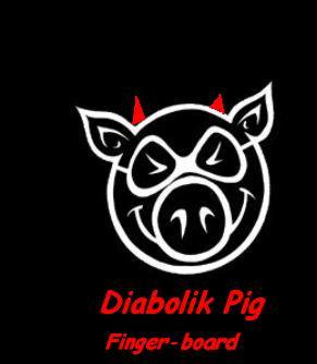 Diabolik Pig Finger-Board !