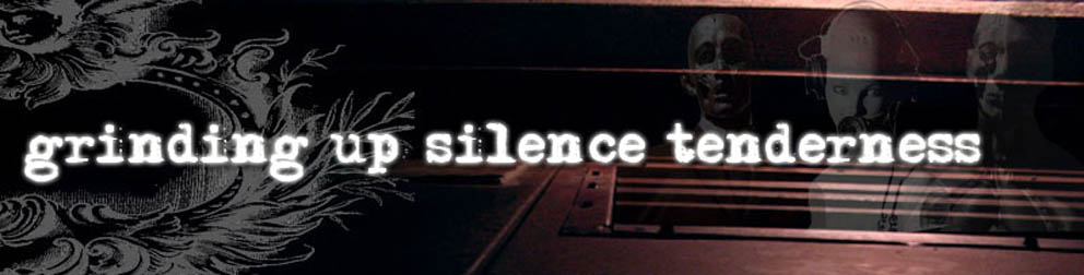 grinding up silence tenderness