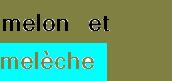 Melon et Mel�che