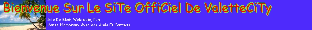 Bienvenue Sur Le Site Officiel De Valettecity® Sécurisé Par Son Auteur MR ZenO971
