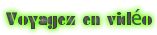VOYAGEZ EN VIDEO
