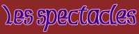 Les spectacles, r�sum�s