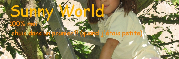 Sunny World (LE site 100 % moi)