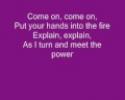  		YouTube 				- Thirteen Senses - Into the fire (lyrics) 	