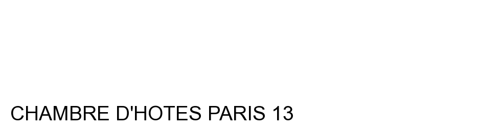 CHAMBRE D'HOTES PARIS 13
