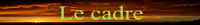 Le cadre