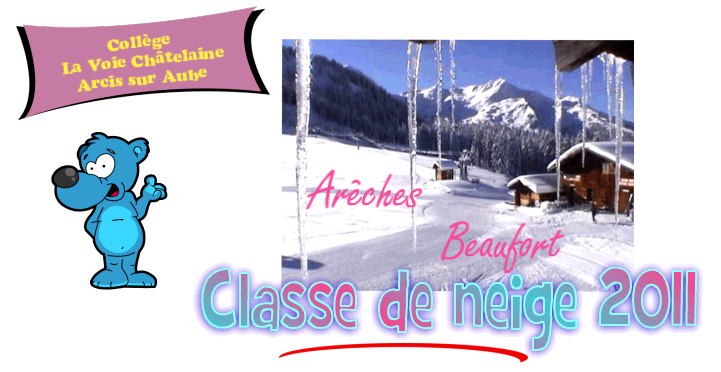 Classe de neige 2011 Collège la Voie Châtelaine Arcis sur Aube Arêches Beaufort