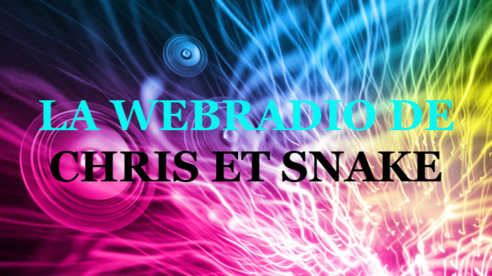 LA WEBRADIO DE CHRIS ET SNAKE