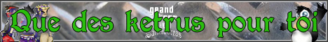 Que des ketrus pour toi