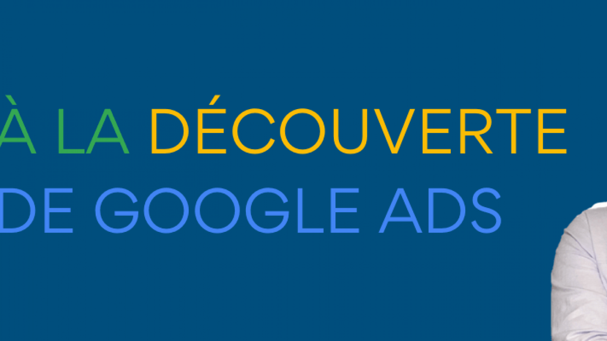 Tout savoir sur les campagnes publicitaires Google Ads