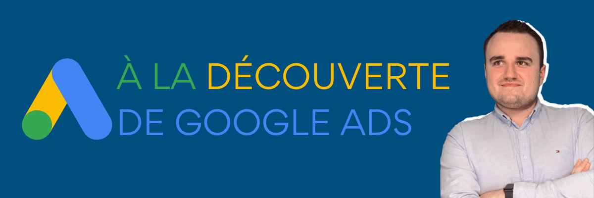 Tout savoir sur les campagnes publicitaires Google Ads